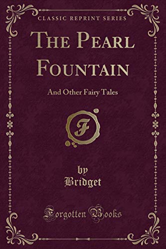 9781331829782: The Pearl Fountain: And Other Fairy Tales (Classic Reprint)