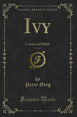 Stock image for Ivy, Vol 2 of 3 Cousin and Bride Classic Reprint for sale by PBShop.store US