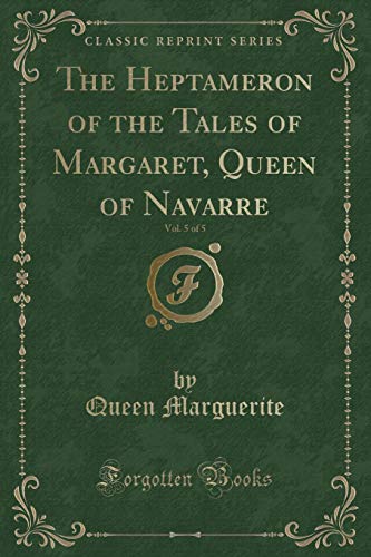 Imagen de archivo de The Heptameron of the Tales of Margaret, Queen of Navarre, Vol 5 of 5 Classic Reprint a la venta por PBShop.store US