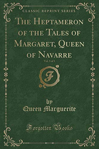 Stock image for The Heptameron of the Tales of Margaret, Queen of Navarre, Vol 5 of 5 Classic Reprint for sale by PBShop.store US