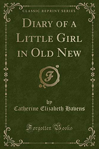 Stock image for Diary of a Little Girl in Old New (Classic Reprint) for sale by Goodwill Books