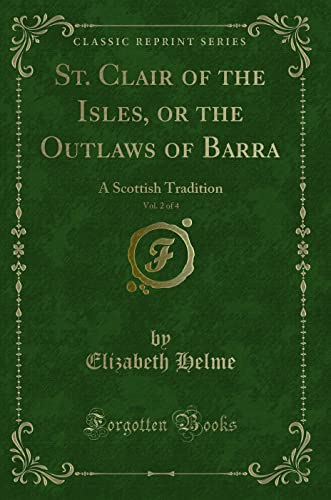 9781331831631: St. Clair of the Isles, or the Outlaws of Barra, Vol. 2 of 4: A Scottish Tradition (Classic Reprint)