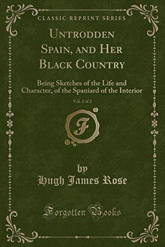 Beispielbild fr Untrodden Spain, and Her Black Country, Vol. 2 of 2 : Being Sketches of the Life and Character, of the Spaniard of the Interior (Classic Reprint) zum Verkauf von Buchpark