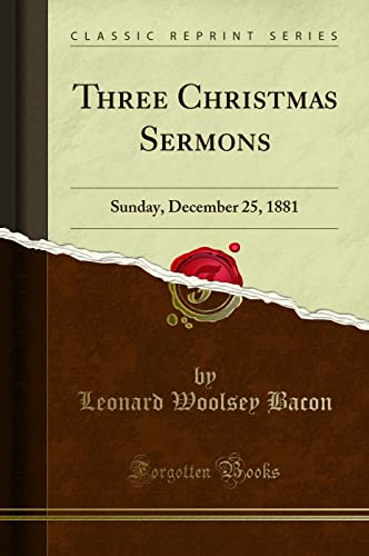 Imagen de archivo de Three Christmas Sermons Sunday, December 25, 1881 Classic Reprint a la venta por PBShop.store US