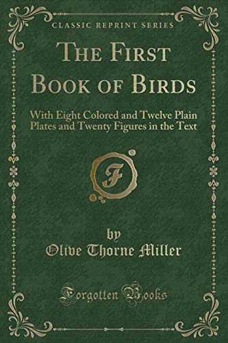 Beispielbild fr The First Book of Birds With Eight Colored and Twelve Plain Plates and Twenty Figures in the Text Classic Reprint zum Verkauf von PBShop.store US