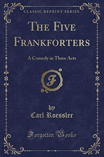Imagen de archivo de The Five Frankforters A Comedy in Three Acts Classic Reprint a la venta por PBShop.store US