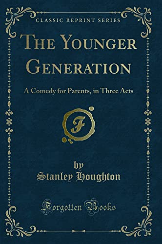 Stock image for The Younger Generation A Comedy for Parents, in Three Acts Classic Reprint for sale by PBShop.store US