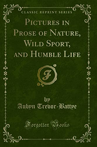 Stock image for Pictures in Prose of Nature, Wild Sport, and Humble Life Classic Reprint for sale by PBShop.store US