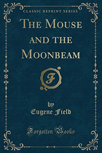 9781331837626: The Mouse and the Moonbeam (Classic Reprint)