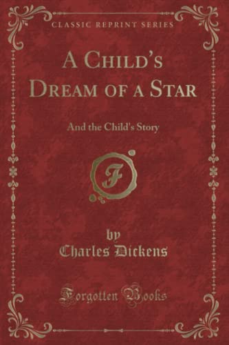 9781331838289: A Child's Dream of a Star: And the Child's Story (Classic Reprint)
