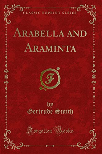 Arabella and Araminta (Classic Reprint) - Gertrude Smith