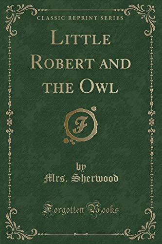 Imagen de archivo de Little Robert and the Owl Classic Reprint a la venta por PBShop.store US