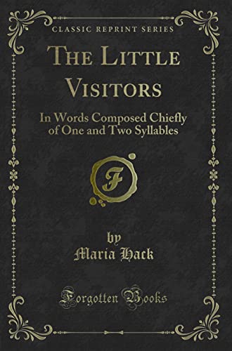 Stock image for The Little Visitors In Words Composed Chiefly of One and Two Syllables Classic Reprint for sale by PBShop.store US