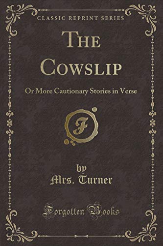 Beispielbild fr The Cowslip Or More Cautionary Stories in Verse Classic Reprint zum Verkauf von PBShop.store US