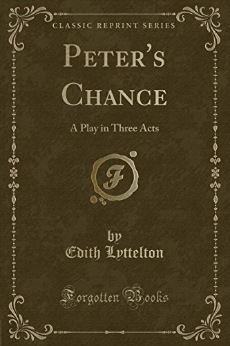 Stock image for Peter's Chance A Play in Three Acts Classic Reprint for sale by PBShop.store US