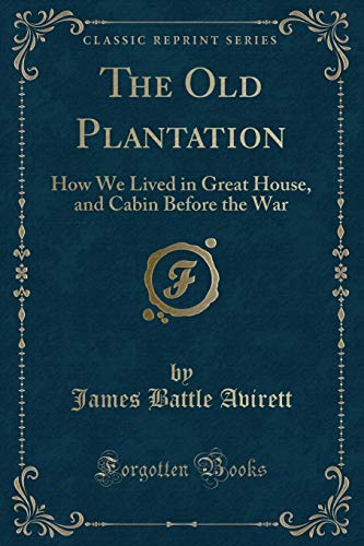 Imagen de archivo de The Old Plantation How We Lived in Great House, and Cabin Before the War Classic Reprint a la venta por PBShop.store US