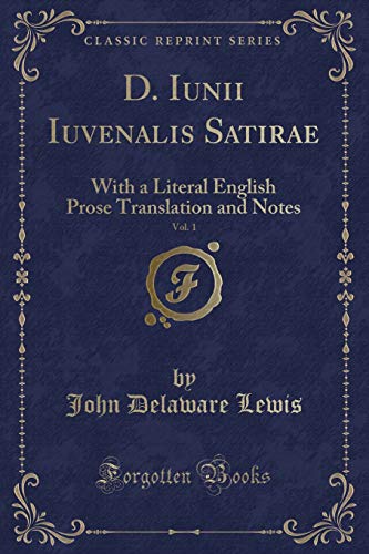 Stock image for D Iunii Iuvenalis Satirae, Vol 1 With a Literal English Prose Translation and Notes Classic Reprint for sale by PBShop.store US