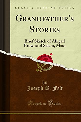 Stock image for Grandfather's Stories Brief Sketch of Abigail Browne of Salem, Mass Classic Reprint for sale by PBShop.store US