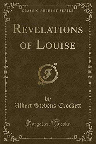 Imagen de archivo de Revelations of Louise Classic Reprint a la venta por PBShop.store US