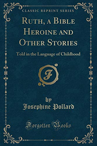 Beispielbild fr Ruth, a Bible Heroine and Other Stories : Told in the Language of Childhood (Classic Reprint) zum Verkauf von Buchpark