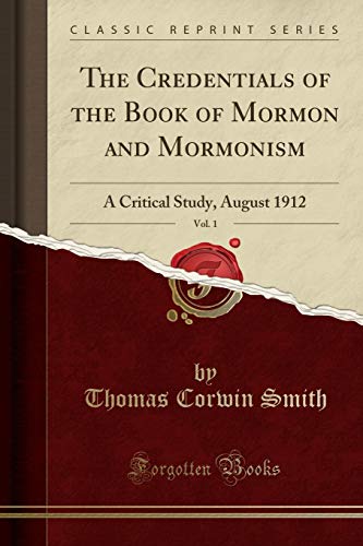 Stock image for The Credentials of the Book of Mormon and Mormonism, Vol 1 A Critical Study, August 1912 Classic Reprint for sale by PBShop.store US