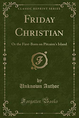 Beispielbild fr Friday Christian : Or the First-Born on Pitcairn's Island (Classic Reprint) zum Verkauf von Buchpark