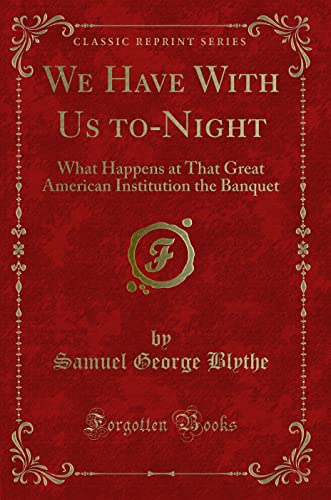 Beispielbild fr We Have With Us toNight What Happens at That Great American Institution the Banquet Classic Reprint zum Verkauf von PBShop.store US