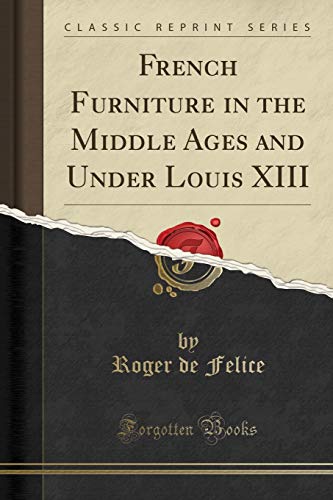 Stock image for French Furniture in the Middle Ages and Under Louis XIII Classic Reprint for sale by PBShop.store US