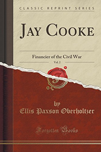 9781331902713: Jay Cooke, Vol. 2: Financier of the Civil War (Classic Reprint)