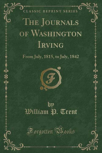 9781331903796: The Journals of Washington Irving: From July, 1815, to July, 1842 (Classic Reprint)