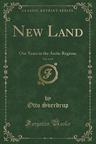 9781331910329: New Land, Vol. 1 of 2 (Classic Reprint): Our Years in the Arctic Regions
