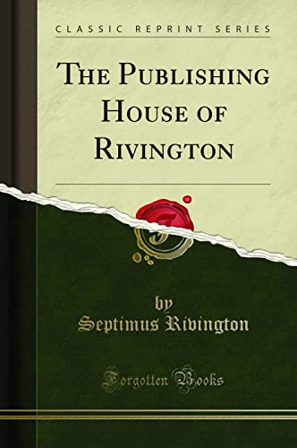 Beispielbild fr The Publishing House of Rivington (Classic Reprint) zum Verkauf von Buchpark