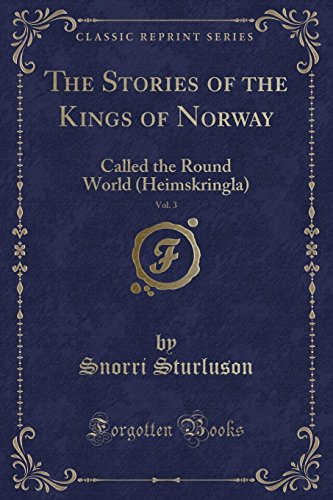 Imagen de archivo de The Stories of the Kings of Norway, Vol 3 Called the Round World Heimskringla Classic Reprint a la venta por PBShop.store US