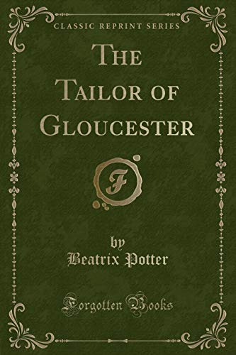 Imagen de archivo de The Tailor of Gloucester Classic Reprint a la venta por PBShop.store US