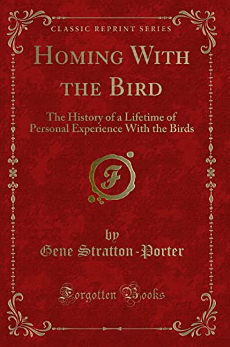 9781331926597: Homing With the Bird: The History of a Lifetime of Personal Experience With the Birds (Classic Reprint)