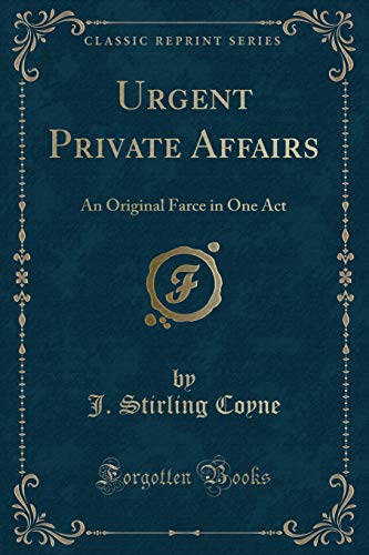 9781331930488: Urgent Private Affairs: An Original Farce in One Act (Classic Reprint)