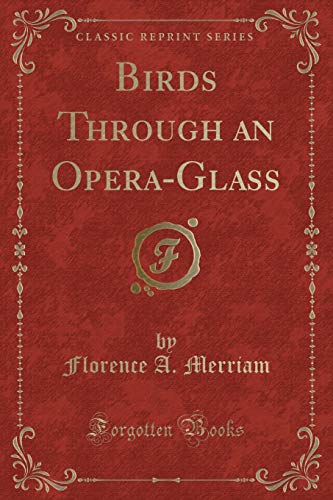 Stock image for Birds: Through an Opera-Glass (Classic Reprint) for sale by BooksRun