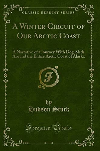 9781331932109: A Winter Circuit of Our Arctic Coast: A Narrative of a Journey With Dog-Sleds Around the Entire Arctic Coast of Alaska (Classic Reprint)