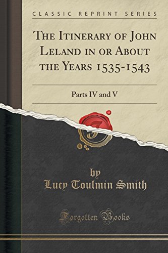 Beispielbild fr The Itinerary of John Leland in or About the Years 15351543 Parts IV and V Classic Reprint zum Verkauf von PBShop.store US