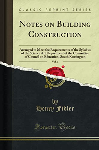9781331936664: Notes on Building Construction, Vol. 1: Arranged to Meet the Requirements of the Syllabus of the Science Art Department of the Committee of Council on Education, South Kensington (Classic Reprint)