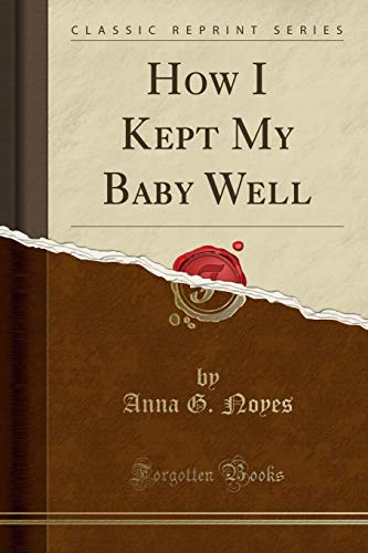 Imagen de archivo de How I Kept My Baby Well Classic Reprint a la venta por PBShop.store US