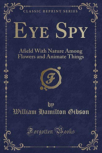 Stock image for Eye Spy Afield With Nature Among Flowers and Animate Things Classic Reprint for sale by PBShop.store US