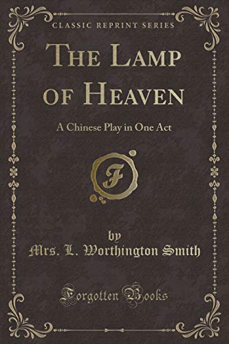 Stock image for The Lamp of Heaven A Chinese Play in One Act Classic Reprint for sale by PBShop.store US