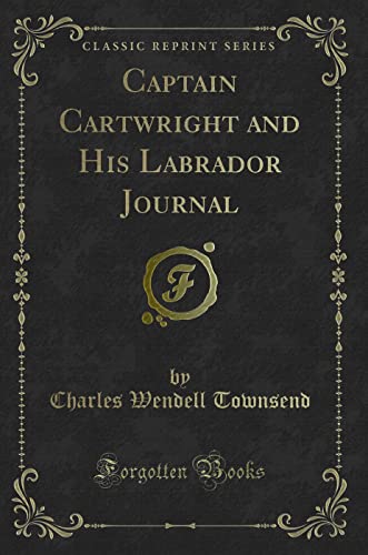 9781331964025: Captain Cartwright and His Labrador Journal (Classic Reprint)