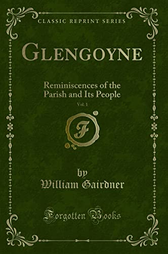 9781331972488: Glengoyne, Vol. 1: Reminiscences of the Parish and Its People (Classic Reprint)