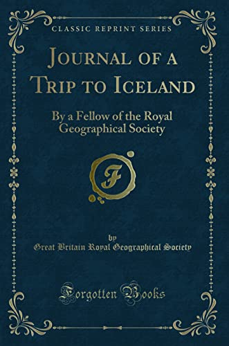 Stock image for Journal of a Trip to Iceland By a Fellow of the Royal Geographical Society Classic Reprint for sale by PBShop.store US