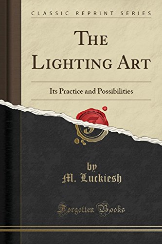 Imagen de archivo de The Lighting Art Its Practice and Possibilities Classic Reprint a la venta por PBShop.store US