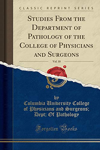 9781331979968: Studies From the Department of Pathology of the College of Physicians and Surgeons, Vol. 10 (Classic Reprint)