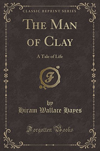 9781331983798: The Man of Clay: A Tale of Life (Classic Reprint)