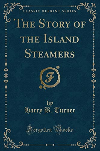 Beispielbild fr The Story of the Island Steamers (Classic Reprint) zum Verkauf von Buchpark